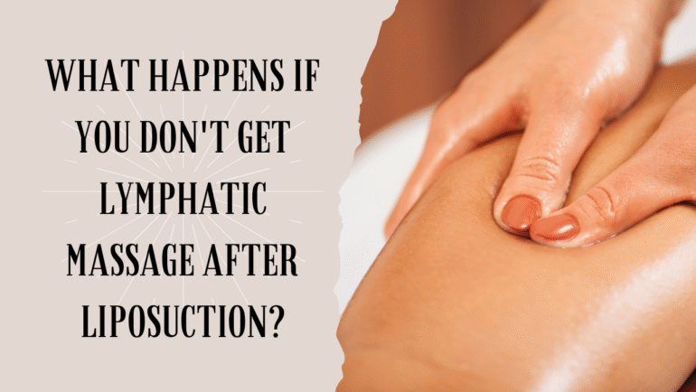 What Happens If You Don't Get Lymphatic Massage After Liposuction?