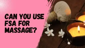 Can You Use FSA for Massage?