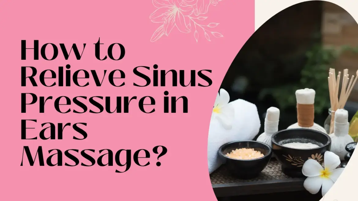 how to relieve sinus pressure in ears massage?